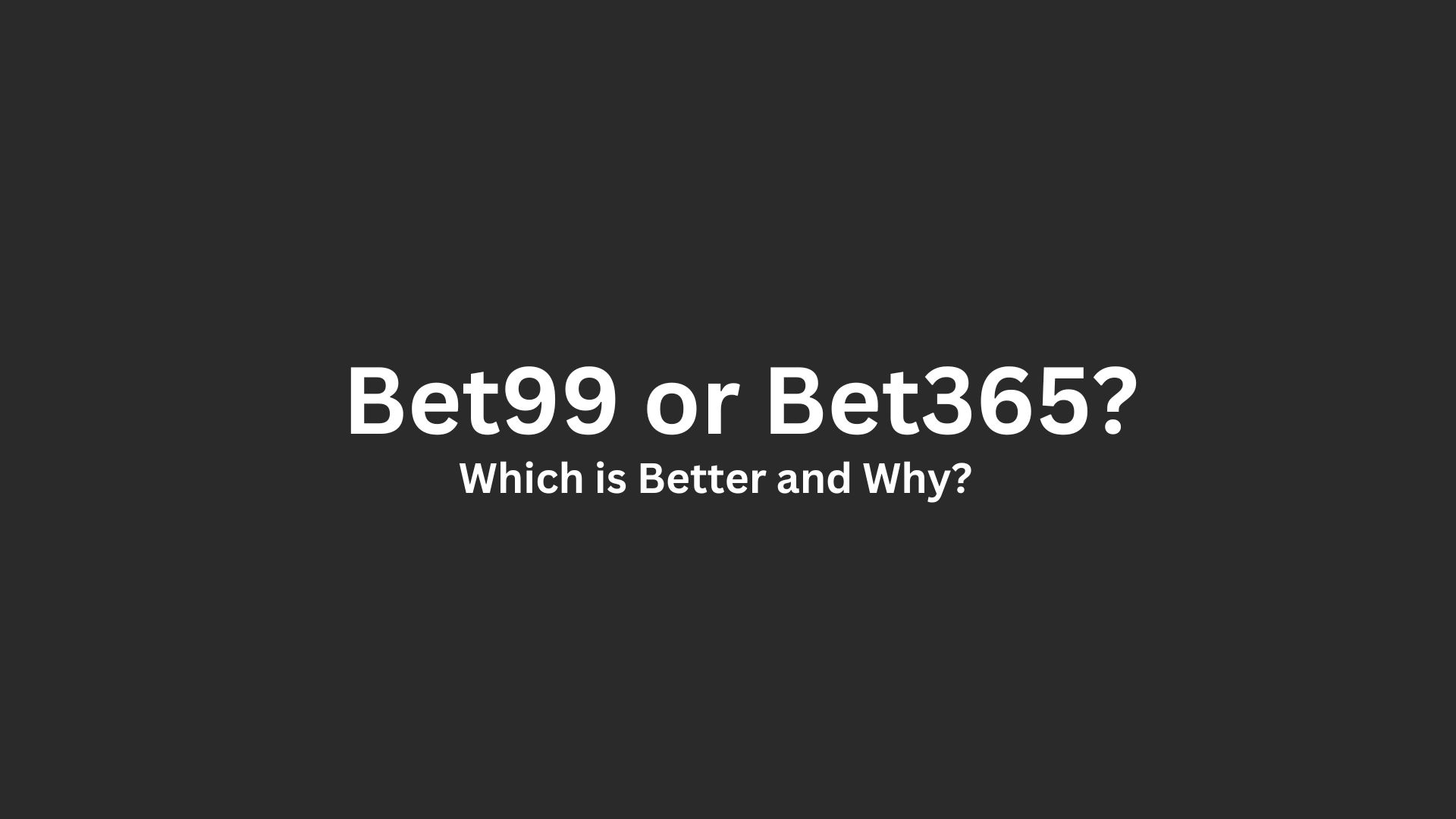 Bet99 Vs. Bet365: Which is Better and Why